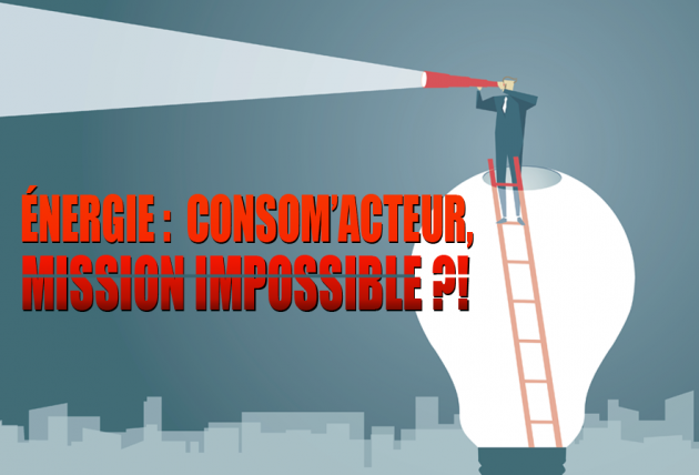 Énergie : consom’acteur, mission impossible ?!
